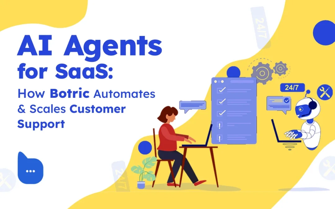 AI Agents for SaaS: How Botric Automates & Scales Customer Support